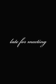 Watch Late for Meeting