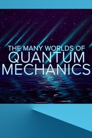 Watch The Many Worlds of Quantum Mechanics