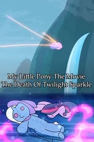 Watch My Little Pony The Movie: The Death Of Twilight Sparkle