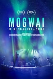 Watch Mogwai: If the Stars Had a Sound