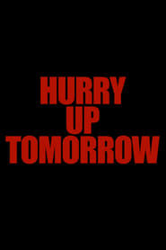 Watch Hurry Up Tomorrow