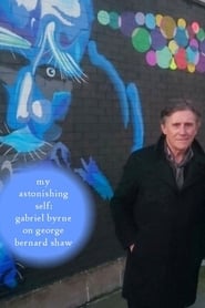 Watch My Astonishing Self: Gabriel Byrne on George Bernard Shaw