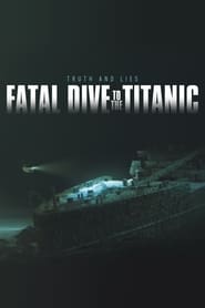 Watch Fatal Dive to the Titanic: Truth and Lies