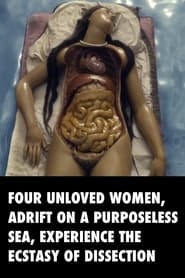 Watch Four Unloved Women, Adrift on a Purposeless Sea, Experience the Ecstasy of Dissection