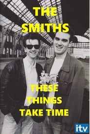 Watch The Smiths: These Things Take Time