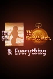 Watch The Girl, the Gold Watch & Everything