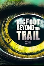 Watch Bigfoot Beyond the Trail