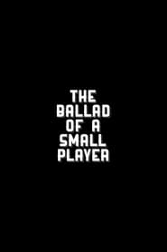 Watch The Ballad of a Small Player