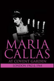 Watch Maria Callas: At Covent Garden, 1962 and 1964