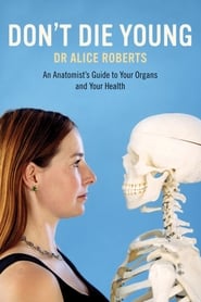 Watch Dr Alice Roberts: Don't Die Young