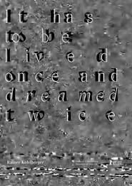 Watch It has to be lived once and dreamed twice