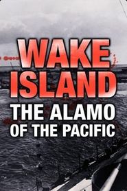 Watch Wake Island: Alamo of the Pacific