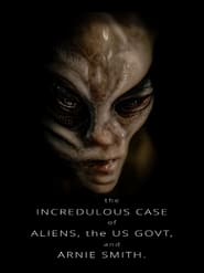 Watch The Incredulous Case of Aliens, the US Govt, and Arnie Smith