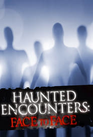 Watch Haunted Encounters: Face to Face