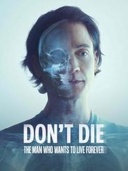 Watch Don't Die: The Man Who Wants to Live Forever