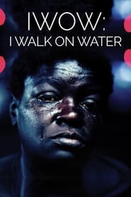 Watch IWOW: I Walk on Water