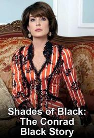 Watch Shades of Black: The Conrad Black Story