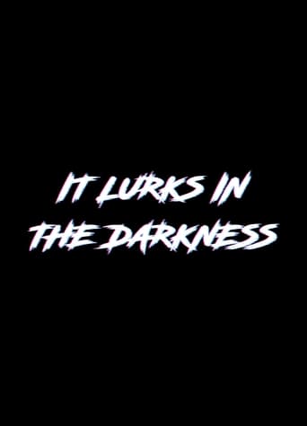It Lurks in the Darkness