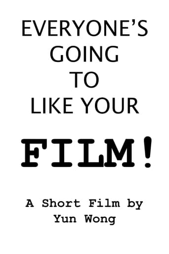 Watch Everyone's Going to Like Your Film!