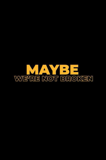 Maybe We're Not Broken