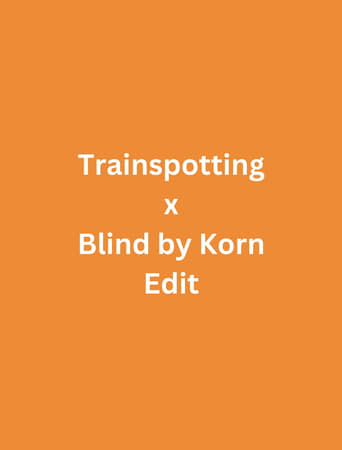 Trainspotting x Blind by Korn Edit