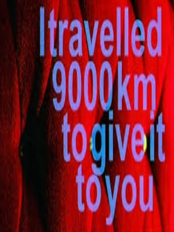 I travelled 9000km to give it to you