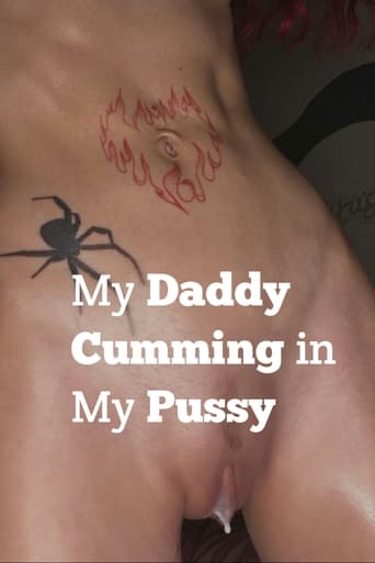 My Daddy Cumming in my Pussy