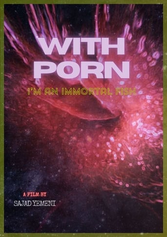 With porn,I'm an immortal fish