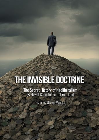 The Invisible Doctrine: The Secret History of Neoliberalism (& How It Came to Control Your Life)