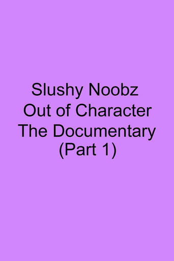 Slushy Noobz Out of Character - The Documentary (Part 1)