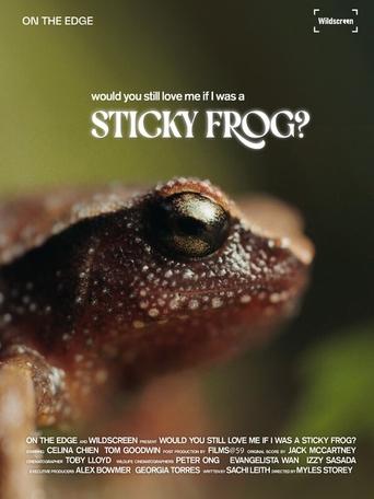 Would You Still Love Me if I was a Sticky Frog?