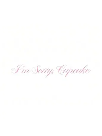 I'm Sorry, Cupcake