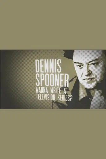 Watch Dennis Spooner: Wanna Write a Television Series?