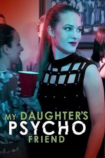 Watch My Daughter's Psycho Friend