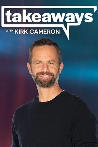 Watch Takeaways with Kirk Cameron