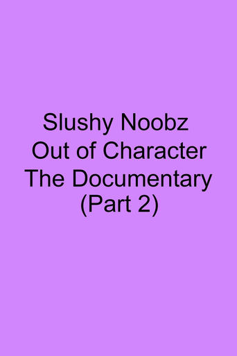 Slushy Noobz Out of Character - The Documentary (Part 2)