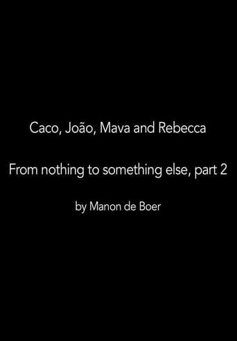 Caco, João, Mava and Rebecca. From Nothing to Something to Something Else, Part 2