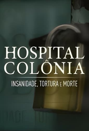 Hospital Colônia: Insanidade, Tortura e Morte