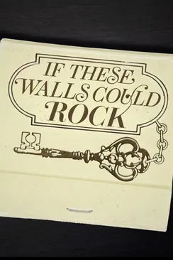 If These Walls Could Rock