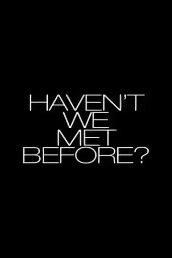 Haven't We Met Before?