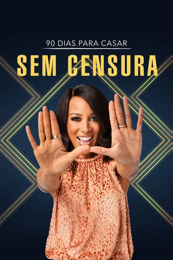 90 Dias Para Casar: Sem Censura
