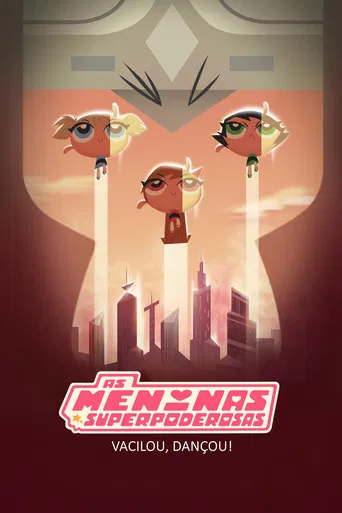 As Meninas Superpoderosas: Vacilou, Dançou!