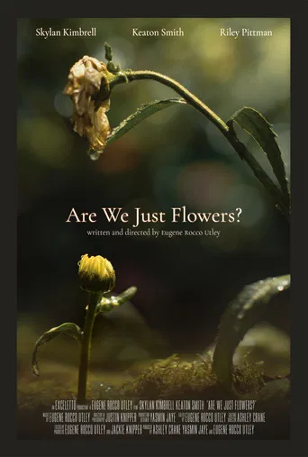 Are We Just Flowers?