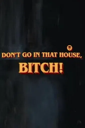 Don't Go in That House, Bitch!