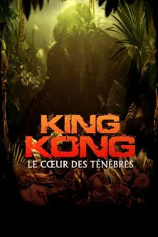 « King Kong » : le cœur des ténèbres