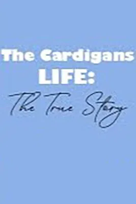 The Cardigans - LIFE: The True Story