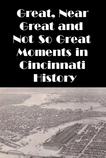 Cincinnati: Great, Near Great and Not So Great Moments in Cincinnati History