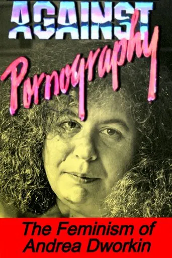Watch Pornography: Andrea Dworkin