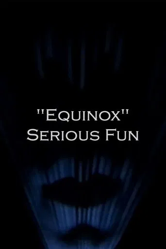 Watch "Equinox" Serious Fun
