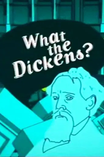 Watch What the Dickens?